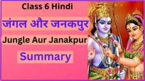 Jungle Aur Janakpur Class 6 Summary
