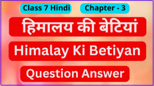 Himalay Ki Betiyan Class 7 Question Answer